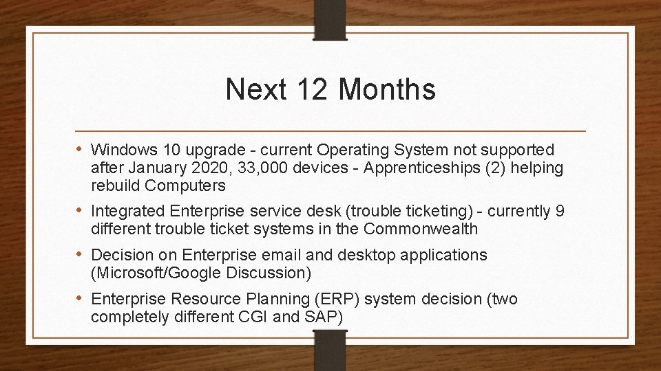 Next 12 Months • Windows 10 upgrade - current Operating System not supported after