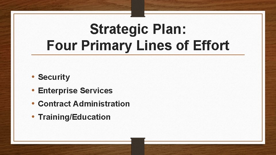 Strategic Plan: Four Primary Lines of Effort • • Security Enterprise Services Contract Administration