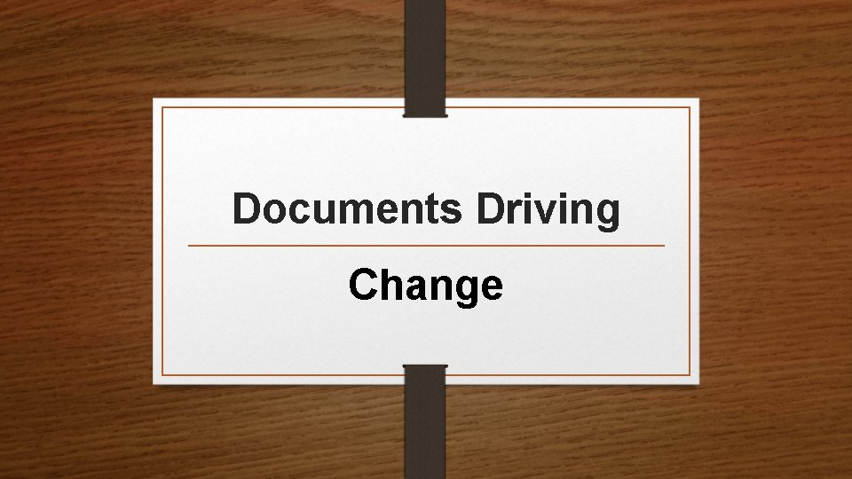 Documents Driving Change 