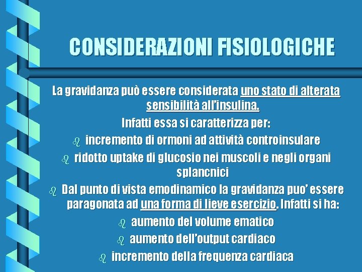 CONSIDERAZIONI FISIOLOGICHE La gravidanza può essere considerata uno stato di alterata sensibilità all’insulina. Infatti