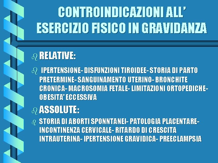 CONTROINDICAZIONI ALL’ ESERCIZIO FISICO IN GRAVIDANZA b RELATIVE: b IPERTENSIONE- DISFUNZIONI TIROIDEE- STORIA DI