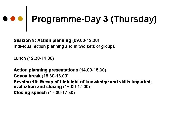 Programme-Day 3 (Thursday) Session 9: Action planning (09. 00 -12. 30) Individual action planning