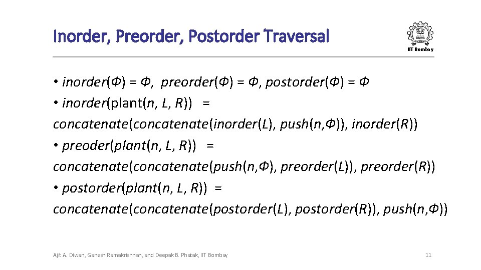 Inorder, Preorder, Postorder Traversal IIT Bombay • inorder(Ф) = Ф, preorder(Ф) = Ф, postorder(Ф) Inorder, Preorder, Postorder Traversal IIT Bombay • inorder(Ф) = Ф, preorder(Ф) = Ф, postorder(Ф)