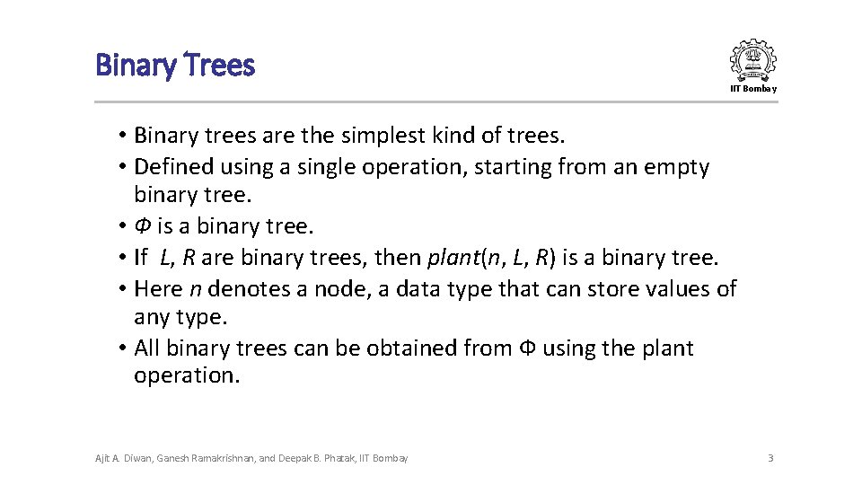 Binary Trees IIT Bombay • Binary trees are the simplest kind of trees. • Binary Trees IIT Bombay • Binary trees are the simplest kind of trees. •