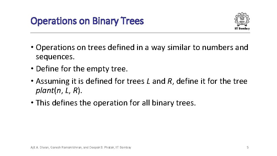 Operations on Binary Trees IIT Bombay • Operations on trees defined in a way Operations on Binary Trees IIT Bombay • Operations on trees defined in a way