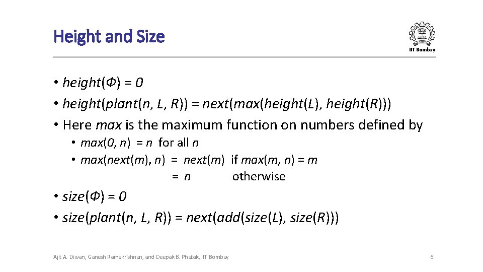 Height and Size IIT Bombay • height(Ф) = 0 • height(plant(n, L, R)) = Height and Size IIT Bombay • height(Ф) = 0 • height(plant(n, L, R)) =