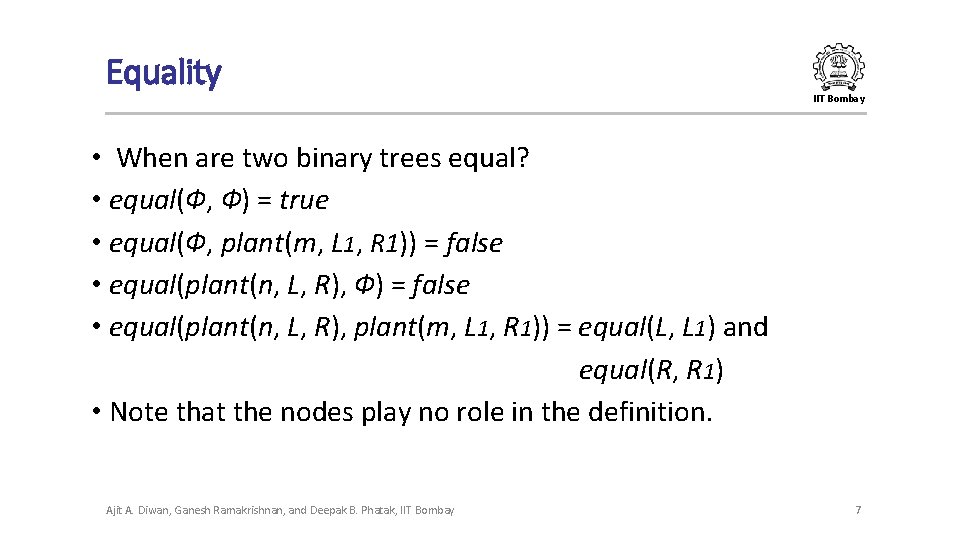 Equality IIT Bombay • When are two binary trees equal? • equal(Ф, Ф) = Equality IIT Bombay • When are two binary trees equal? • equal(Ф, Ф) =