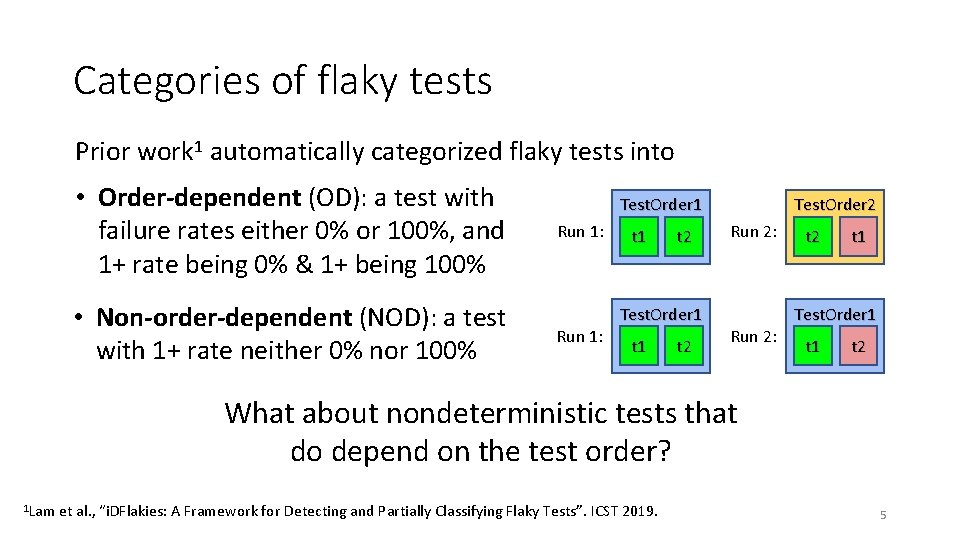 Categories of flaky tests Prior work 1 automatically categorized flaky tests into • Order-dependent