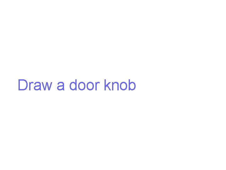 Draw a door knob 