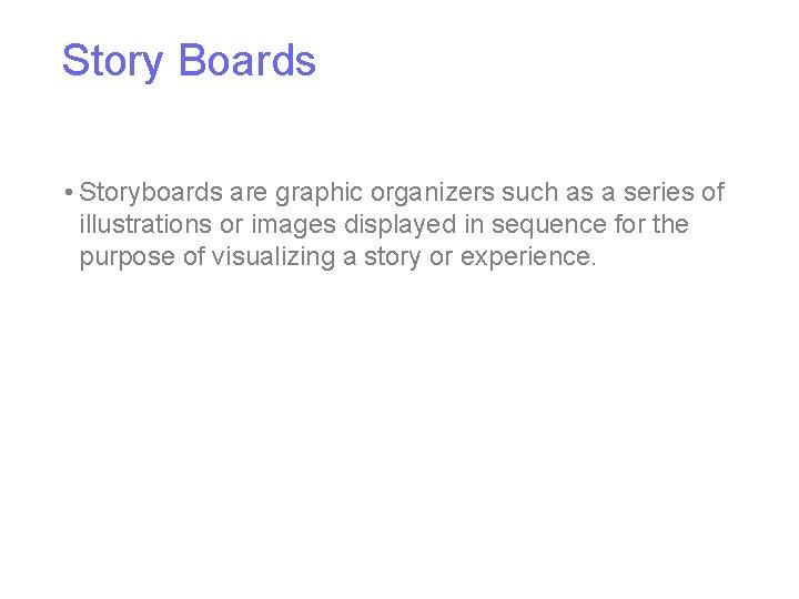 Story Boards • Storyboards are graphic organizers such as a series of illustrations or