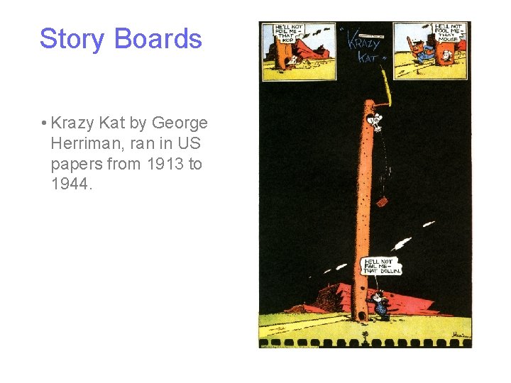 Story Boards • Krazy Kat by George Herriman, ran in US papers from 1913