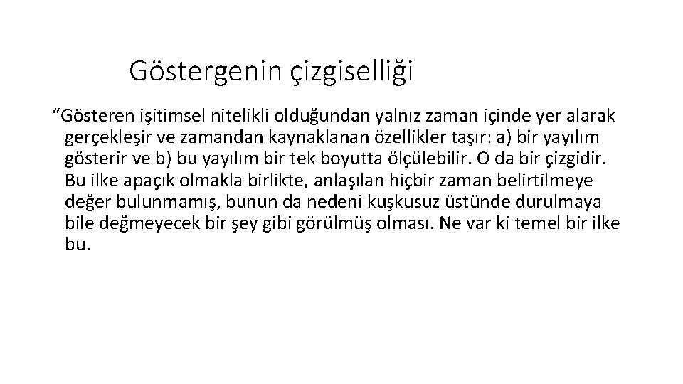 Göstergenin çizgiselliği “Gösteren işitimsel nitelikli olduğundan yalnız zaman içinde yer alarak gerçekleşir ve zamandan Göstergenin çizgiselliği “Gösteren işitimsel nitelikli olduğundan yalnız zaman içinde yer alarak gerçekleşir ve zamandan