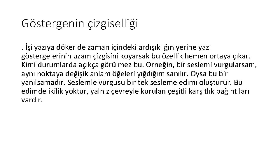 Göstergenin çizgiselliği. İşi yazıya döker de zaman içindeki ardışıklığın yerine yazı göstergelerinin uzam çizgisini Göstergenin çizgiselliği. İşi yazıya döker de zaman içindeki ardışıklığın yerine yazı göstergelerinin uzam çizgisini