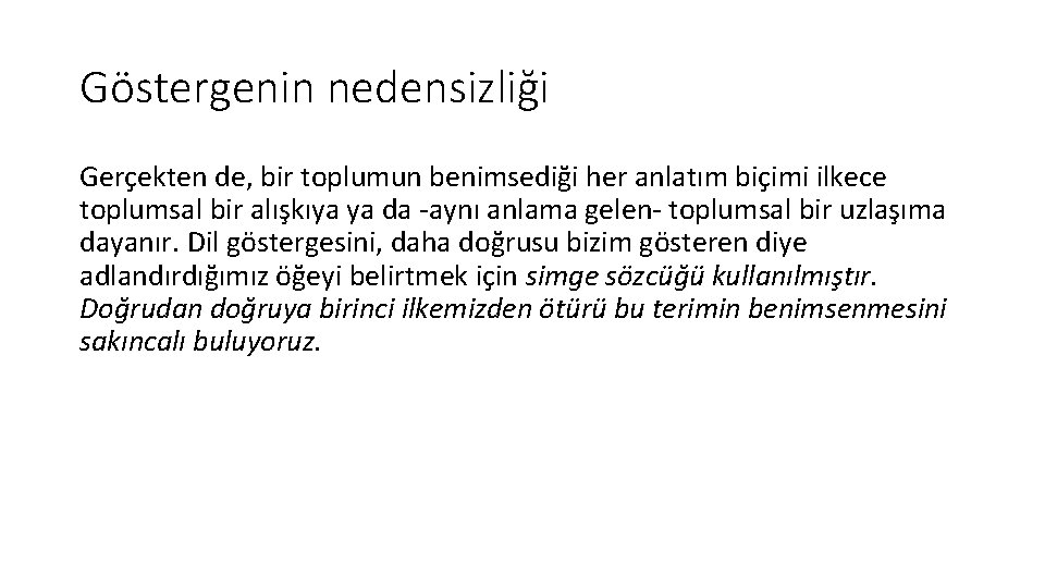 Göstergenin nedensizliği Gerçekten de, bir toplumun benimsediği her anlatım biçimi ilkece toplumsal bir alışkıya Göstergenin nedensizliği Gerçekten de, bir toplumun benimsediği her anlatım biçimi ilkece toplumsal bir alışkıya