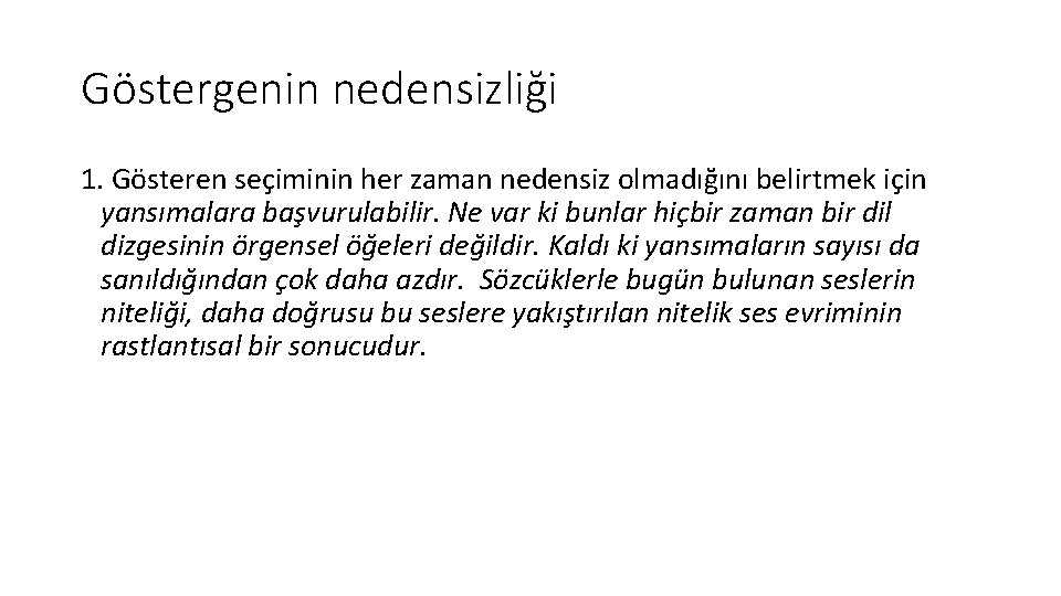 Göstergenin nedensizliği 1. Gösteren seçiminin her zaman nedensiz olmadığını belirtmek için yansımalara başvurulabilir. Ne Göstergenin nedensizliği 1. Gösteren seçiminin her zaman nedensiz olmadığını belirtmek için yansımalara başvurulabilir. Ne