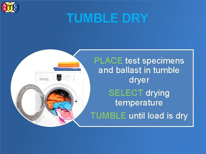 TUMBLE DRY PLACE test specimens and ballast in tumble dryer SELECT drying temperature TUMBLE