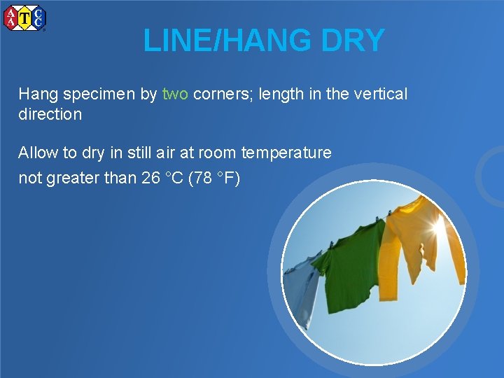 LINE/HANG DRY Hang specimen by two corners; length in the vertical direction Allow to