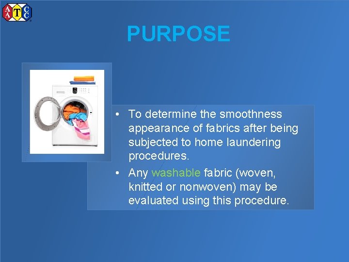 PURPOSE • To determine the smoothness appearance of fabrics after being subjected to home