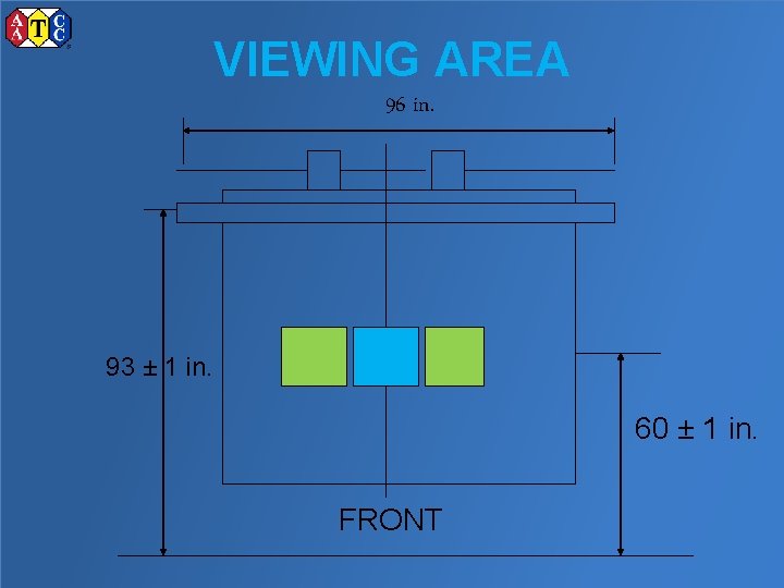 VIEWING AREA 96 in. 93 ± 1 in. 60 ± 1 in. FRONT 