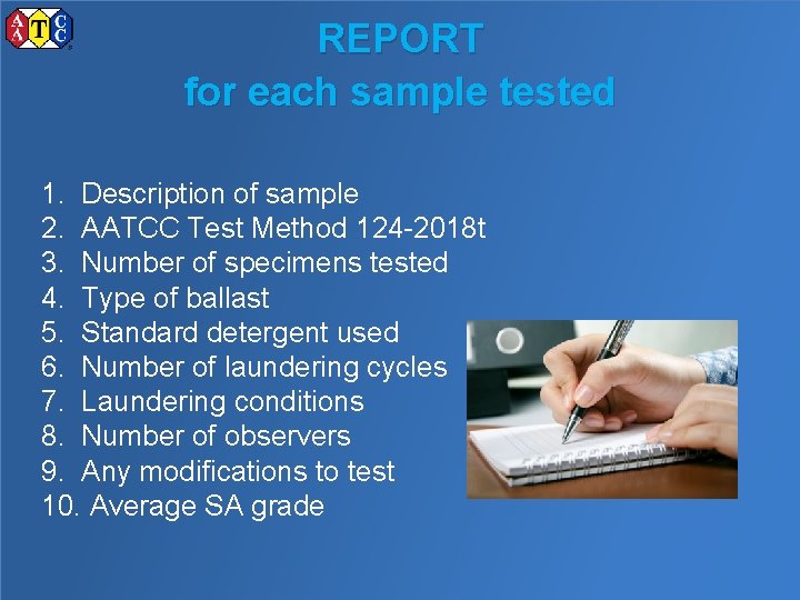 REPORT for each sample tested 1. Description of sample 2. AATCC Test Method 124