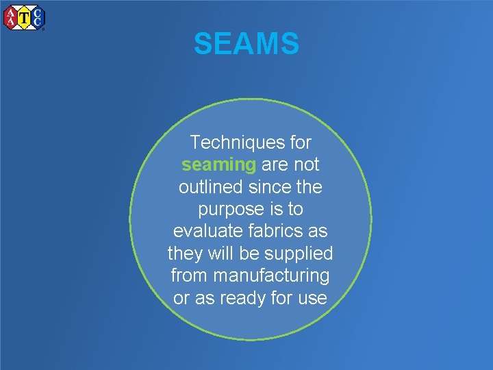 SEAMS Techniques for seaming are not outlined since the purpose is to evaluate fabrics
