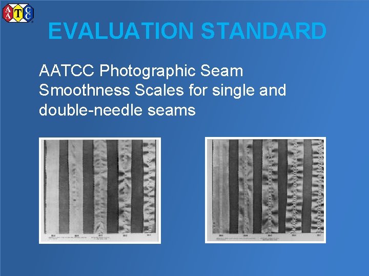 EVALUATION STANDARD AATCC Photographic Seam Smoothness Scales for single and double-needle seams 