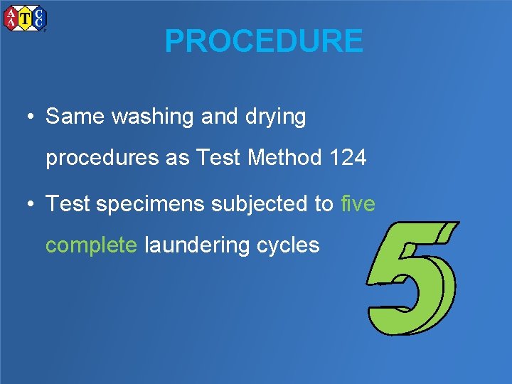 PROCEDURE • Same washing and drying procedures as Test Method 124 • Test specimens