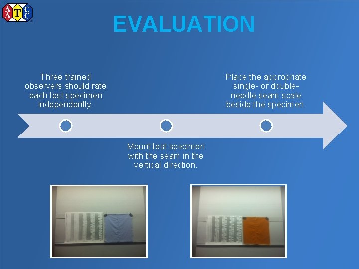 EVALUATION Three trained observers should rate each test specimen independently. Place the appropriate single-