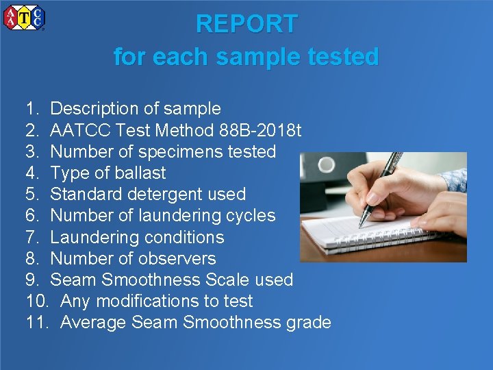 REPORT for each sample tested 1. Description of sample 2. AATCC Test Method 88