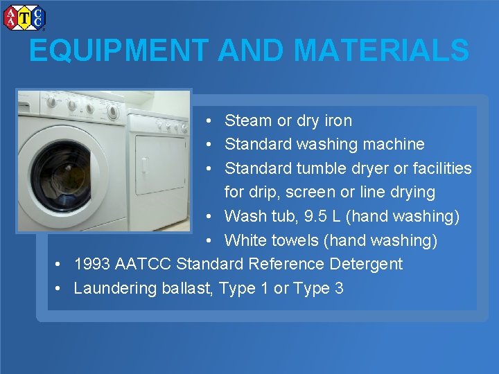 EQUIPMENT AND MATERIALS • Steam or dry iron • Standard washing machine • Standard