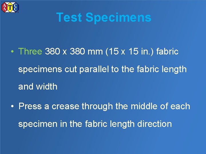 Test Specimens • Three 380 x 380 mm (15 x 15 in. ) fabric