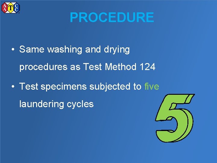 PROCEDURE • Same washing and drying procedures as Test Method 124 • Test specimens