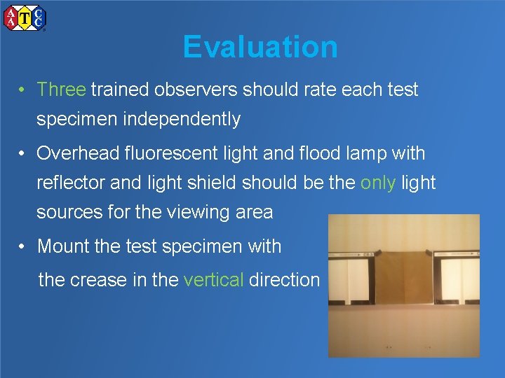 Evaluation • Three trained observers should rate each test specimen independently • Overhead fluorescent