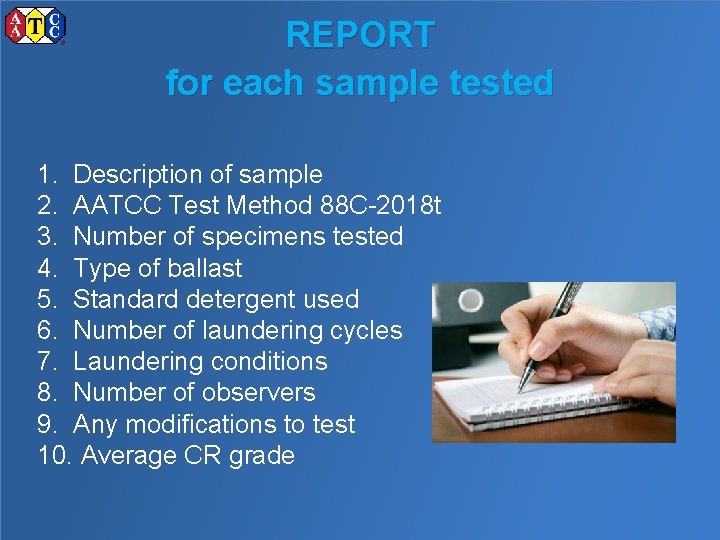 REPORT for each sample tested 1. Description of sample 2. AATCC Test Method 88