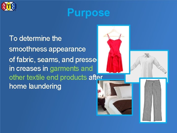 Purpose To determine the smoothness appearance of fabric, seams, and pressedin creases in garments