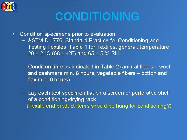 CONDITIONING • Condition specimens prior to evaluation – ASTM D 1776, Standard Practice for