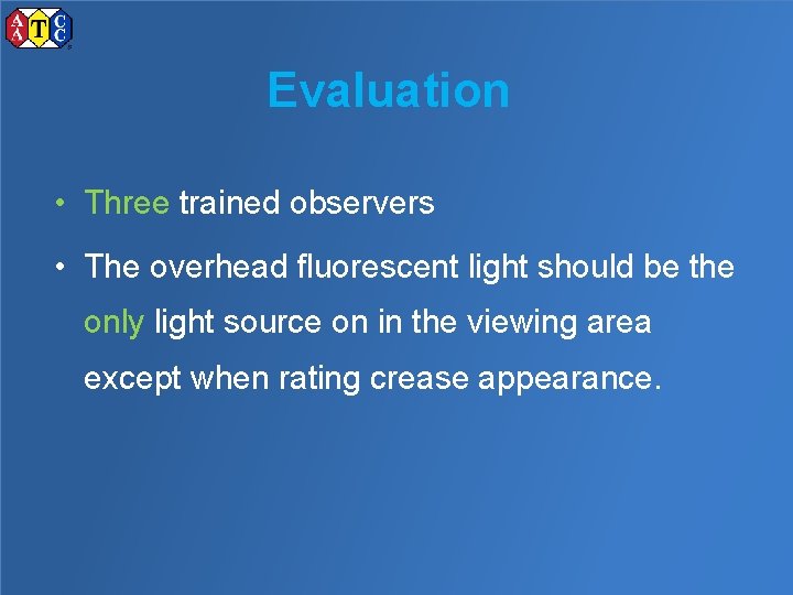 Evaluation • Three trained observers • The overhead fluorescent light should be the only