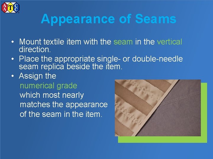 Appearance of Seams • Mount textile item with the seam in the vertical direction.