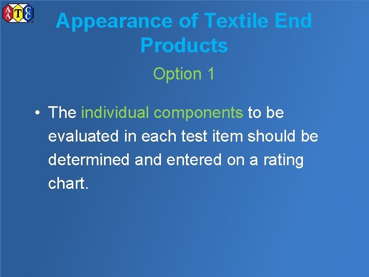 Appearance of Textile End Products Option 1 • The individual components to be evaluated