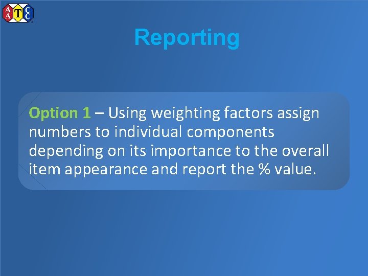 Reporting Option 1 – Using weighting factors assign numbers to individual components depending on