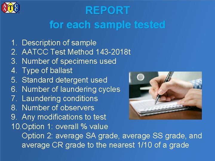 REPORT for each sample tested 1. Description of sample 2. AATCC Test Method 143