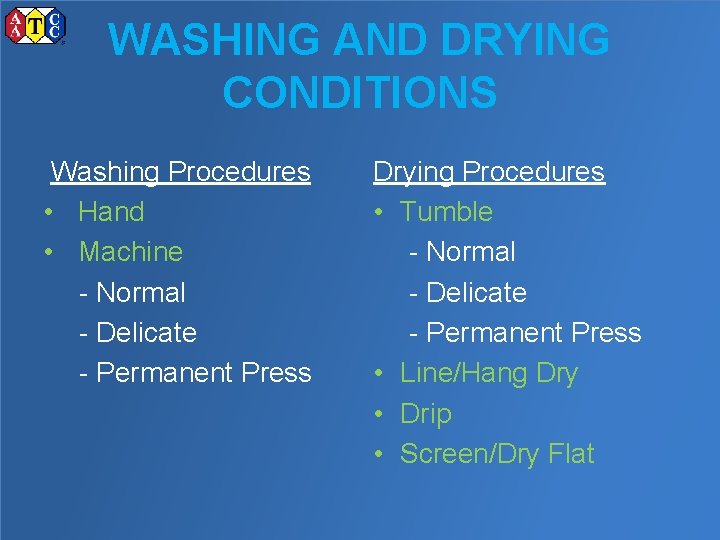 WASHING AND DRYING CONDITIONS Washing Procedures • Hand • Machine - Normal - Delicate
