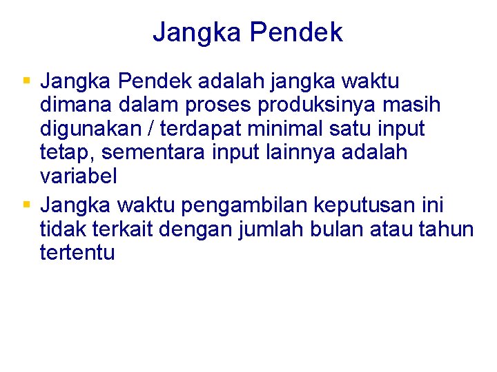 Jangka Pendek § Jangka Pendek adalah jangka waktu dimana dalam proses produksinya masih digunakan