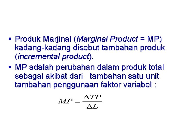 § Produk Marjinal (Marginal Product = MP) kadang-kadang disebut tambahan produk (incremental product). §