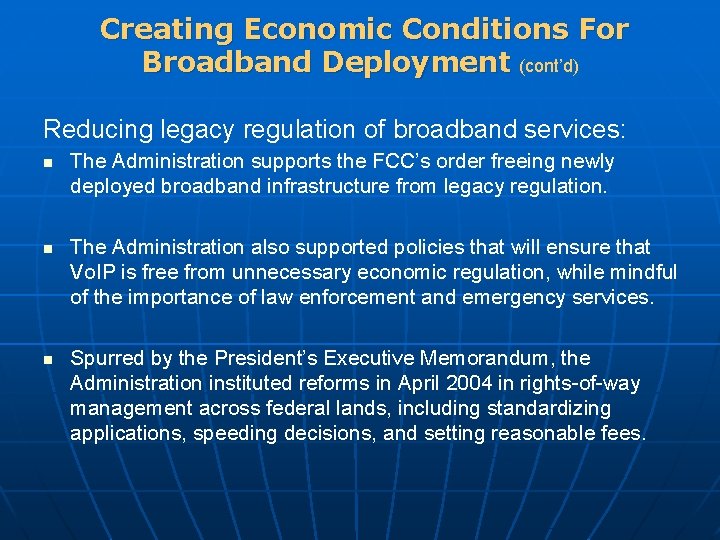 Creating Economic Conditions For Broadband Deployment (cont’d) Reducing legacy regulation of broadband services: n