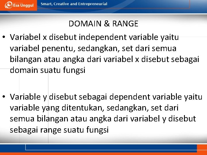 DOMAIN & RANGE • Variabel x disebut independent variable yaitu variabel penentu, sedangkan, set