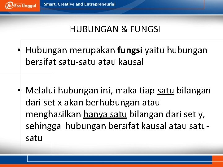 HUBUNGAN & FUNGSI • Hubungan merupakan fungsi yaitu hubungan bersifat satu-satu atau kausal •