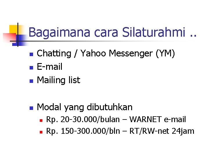 Bagaimana cara Silaturahmi. . n Chatting / Yahoo Messenger (YM) E-mail Mailing list n