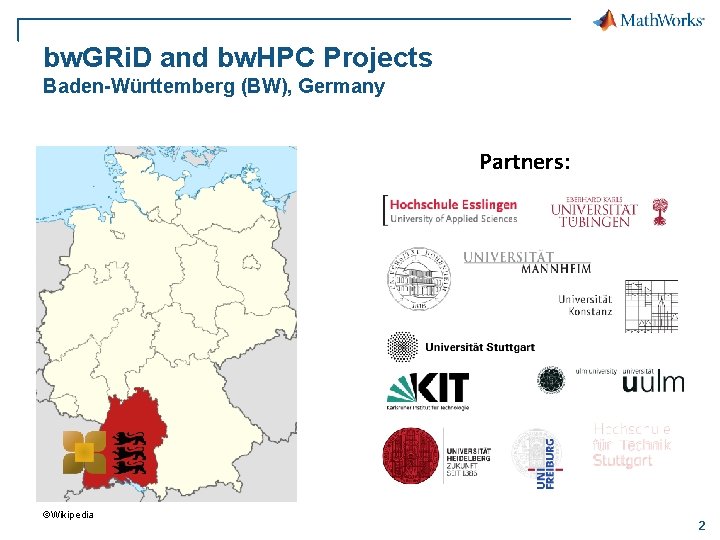 bw. GRi. D and bw. HPC Projects Baden-Württemberg (BW), Germany Partners: ©Wikipedia 2 