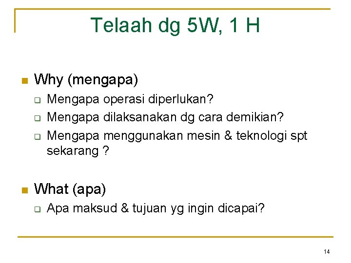 Telaah dg 5 W, 1 H n Why (mengapa) q q q n Mengapa